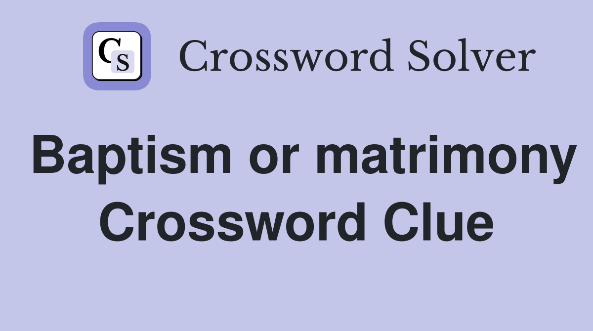 Baptism or matrimony Crossword Clue Answers Crossword Solver